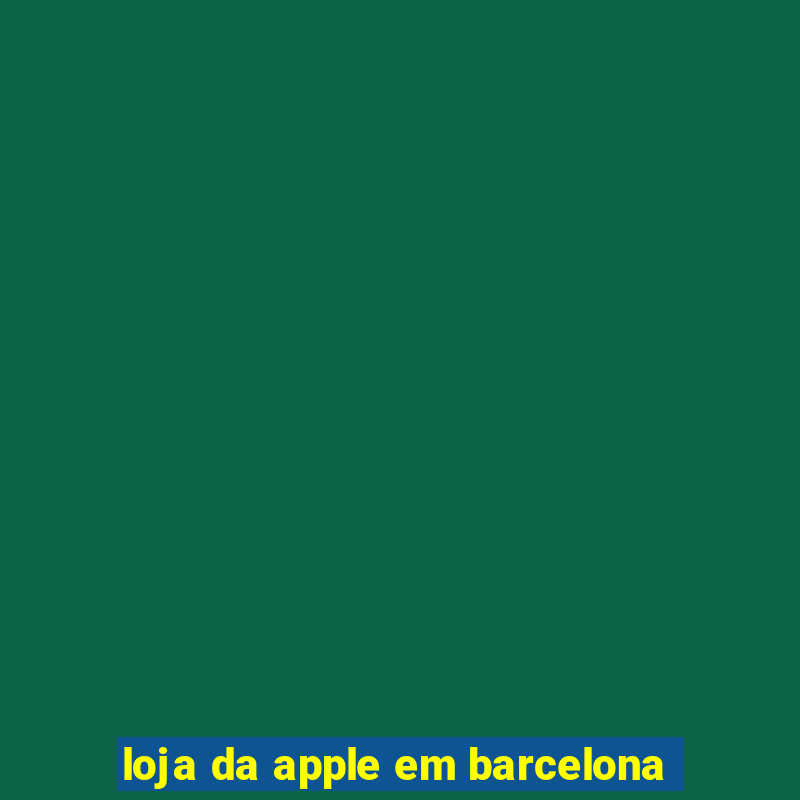 loja da apple em barcelona